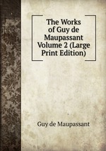 The Works of Guy de Maupassant Volume 2 (Large Print Edition)