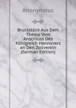 Bruckstck Aus Dem Thema Vom Anschluss Des Knigreich Hannovers an Den Zollverein (German Edition)