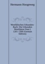 Westflisches Urkunden-Buch: Die Urkunden Westfalens Vom J. 1201-1300 (German Edition)