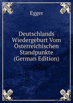 Deutschlands Wiedergeburt Vom sterreichischen Standpunkte (German Edition)