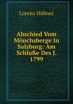 Abschied Vom Mnchsberge In Salzburg: Am Schlue Des J. 1799