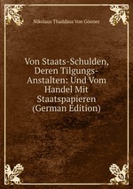 Von Staats-Schulden, Deren Tilgungs-Anstalten: Und Vom Handel Mit Staatspapieren (German Edition)