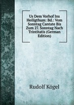 Us Dem Vorhof Ins Heiligthum: Bd.: Vom Sonntag Cantate Bis Zum 27. Sonntag Nach Trintitatis (German Edition)