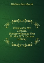 Kommentar Der Schweiz. Bundesverfassung Vom 29. Mai 1874 (German Edition)