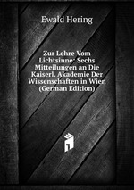 Zur Lehre Vom Lichtsinne: Sechs Mitteilungen an Die Kaiserl. Akademie Der Wissenschaften in Wien (German Edition)