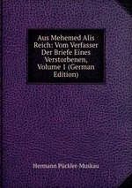 Aus Mehemed Alis Reich: Vom Verfasser Der Briefe Eines Verstorbenen, Volume 1 (German Edition)