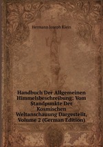 Handbuch Der Allgemeinen Himmelsbeschreibung: Vom Standpunkte Der Kosmischen Weltanschauung Dargestellt, Volume 2 (German Edition)