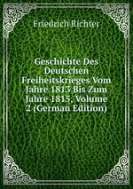 Geschichte Des Deutschen Freiheitskrieges Vom Jahre 1813 Bis Zum Jahre 1815, Volume 2 (German Edition)