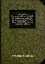 Algemeine Kirchengeschichte: Enthlt Die Kirchengeschichte Des Vierten Jahrhunderts Vom Jahre 300 Bis 336, Volume 5 (German Edition)