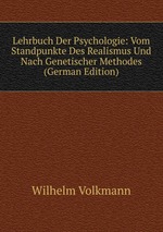 Lehrbuch Der Psychologie vom Standpunkte Des Realismus Und Nach Genetischer Methodes. Volume 1