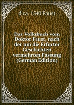 Das Volksbuch vom Doktor Faust, nach der um die Erfurter Geschichten vermehrten Fassung (German Edition)