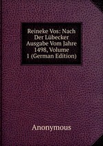 Reineke Vos: Nach Der Lbecker Ausgabe Vom Jahre 1498, Volume 1 (German Edition)