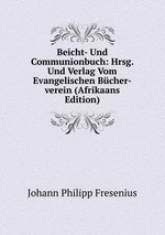 Beicht- Und Communionbuch: Hrsg. Und Verlag Vom Evangelischen Bcher-verein (Afrikaans Edition)