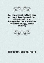 Das Sonnensystem. Nach Dem Gegenwrtigen Zustande Der Wissenschaft: Vom Standpunkte Der Kosmischen Weltanschauung