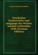 Geschichte Oesterreichs vom ausgange des Wiener october aufstandes 1848 (German Edition)