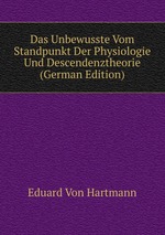 Das Unbewusste Vom Standpunkt Der Physiologie Und Descendenztheorie (German Edition)