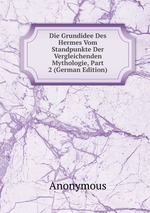 Die Grundidee Des Hermes Vom Standpunkte Der Vergleichenden Mythologie, Part 2 (German Edition)