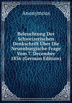 Beleuchtung Der Schweizerischen Denkschrift ber Die Neuenburgische Frage Vom 7. December 1856 (German Edition)