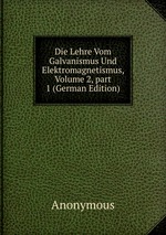Die Lehre Vom Galvanismus Und Elektromagnetismus, Volume 2, part 1 (German Edition)