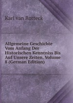 Allgemeine Geschichte Vom Anfang Der Historischen Kenntniss Bis Auf Unsere Zeiten, Volume 8 (German Edition)