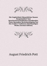 Die Ungleichheit Menschlicher Rassen Hauptschlich Vom Sprachwissenschaftlichen Standpunkte, Unter Besondere Bercksichtigung Von Des Grafen V Gobineau Gleichnamigen Werke (German Edition)