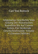 Allgemeine Geschichte Vom Anfang Der Historischen Kennthiss Bis Auf Unsere Zeiten, Fr Denkende Geschichtsfreunde, Volume 4 (German Edition)