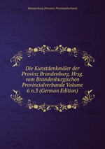 Die Kunstdenkmler der Provinz Brandenburg. Hrsg. vom Brandenburgischen Provincialverbande Volume 6 n.3 (German Edition)