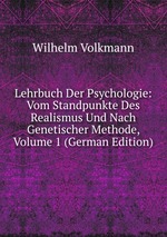 Lehrbuch Der Psychologie: Vom Standpunkte Des Realismus Und Nach Genetischer Methode, Volume 1 (German Edition)