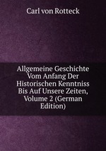 Allgemeine Geschichte Vom Anfang Der Historischen Kenntniss Bis Auf Unsere Zeiten, Volume 2 (German Edition)