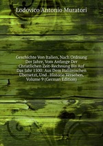 Geschichte Von Italien, Nach Ordnung Der Jahre, Vom Anfange Der Christlichen Zeit-Rechnung Bis Auf Das Jahr 1500: Aus Dem Italinischen bersetzt, Und . Historie Versehen, Volume 9 (German Edition)