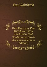 Vom Kaukasus Zum Mittelmeer: Eine Hochzeits- Und Studienreise Durch Armenien (German Edition)