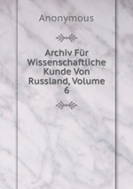 Archiv Fr Wissenschaftliche Kunde Von Russland, Volume 6