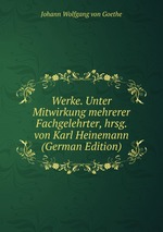 Werke. Unter Mitwirkung mehrerer Fachgelehrter, hrsg. von Karl Heinemann (German Edition)
