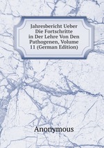 Jahresbericht Ueber Die Fortschritte in Der Lehre Von Den Pathogenen, Volume 11 (German Edition)
