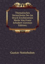 Thematisches Verzeichniss Der Im Druck Erschienenen Werke Von Franz Schubert (German Edition)
