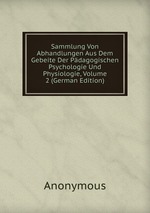 Sammlung Von Abhandlungen Aus Dem Gebeite Der Pdagogischen Psychologie Und Physiologie, Volume 2 (German Edition)