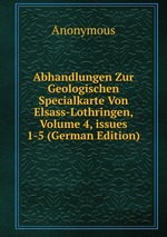 Abhandlungen Zur Geologischen Specialkarte Von Elsass-Lothringen, Volume 4, issues 1-5 (German Edition)