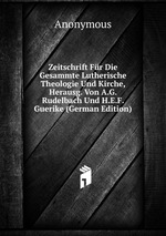 Zeitschrift Fr Die Gesammte Lutherische Theologie Und Kirche, Herausg. Von A.G. Rudelbach Und H.E.F. Guerike (German Edition)