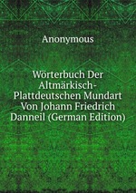 Wrterbuch Der Altmrkisch-Plattdeutschen Mundart