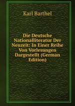 Die Deutsche Nationalliteratur Der Neuzeit: In Einer Reihe Von Vorlesungen Dargestellt (German Edition)