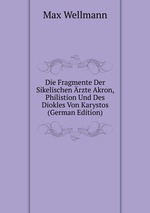 Die Fragmente Der Sikelischen rzte Akron, Philistion Und Des Diokles Von Karystos (German Edition)