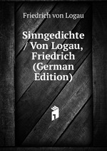 Sinngedichte / Von Logau, Friedrich (German Edition)