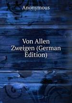 Von Allen Zweigen (German Edition)