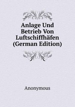 Anlage Und Betrieb Von Luftschiffhfen (German Edition)