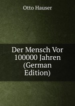 Der Mensch Vor 100000 Jahren (German Edition)