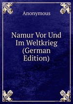 Namur Vor Und Im Weltkrieg (German Edition)