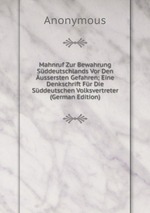 Mahnruf Zur Bewahrung Sddeutschlands Vor Den ussersten Gefahren; Eine Denkschrift Fr Die Sddeutschen Volksvertreter (German Edition)