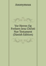 Vor Herres Og Frelsers Jesu Christi Nye Testament (Danish Edition)