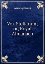 Vox Stellarum; or, Royal Almanach