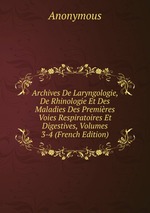 Archives De Laryngologie, De Rhinologie Et Des Maladies Des Premires Voies Respiratoires Et Digestives, Volumes 3-4 (French Edition)